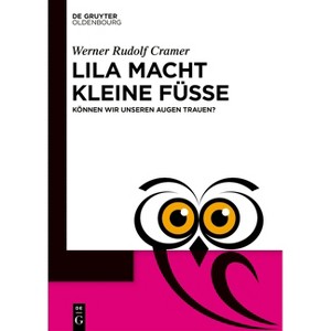 Lila macht kleine Füße - (De Gruyter Populärwissenschaftliche Reihe) by  Werner Rudolf Cramer (Paperback) - 1 of 1