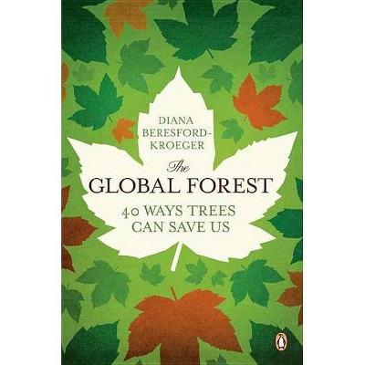 The Global Forest - by  Diana Beresford-Kroeger (Paperback)