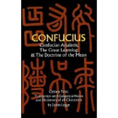 Confucian Analects, the Great Learning & the Doctrine of the Mean - by  James Legge (Paperback)