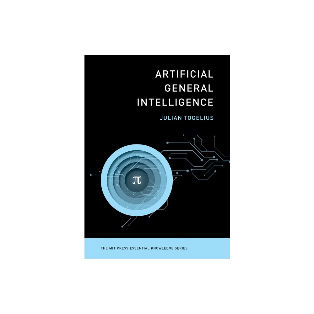 Artificial General Intelligence - (MIT Press Essential Knowledge) by Julian Togelius (Paperback)