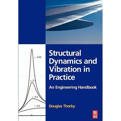 Structural Dynamics and Vibration in Practice - by  Douglas Thorby (Paperback)