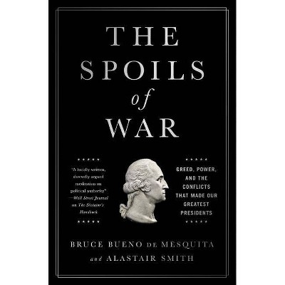 The Spoils of War - by  Bruce Bueno de Mesquita & Alastair Smith (Hardcover)