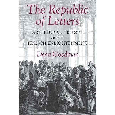 The Republic of Letters - by  Dena Goodman (Paperback)