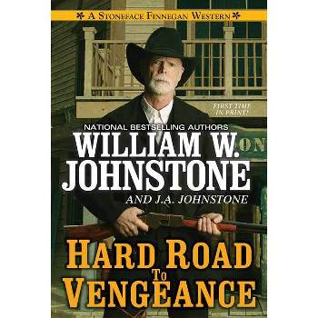 Hard Road to Vengeance - (A Stoneface Finnegan Western) by  William W Johnstone & J A Johnstone (Paperback)