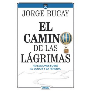 El Camino de Las Lágrimas - 5th Edition by  Jorge Bucay (Paperback) - 1 of 1