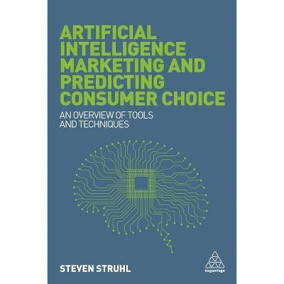 Artificial Intelligence Marketing and Predicting Consumer Choice - by  Steven Struhl (Paperback)