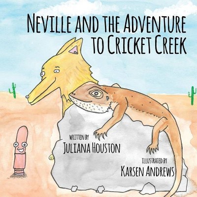 Neville and the Adventure to Cricket Creek - by  Juliana Houston (Paperback)