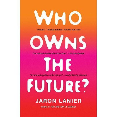 Who Owns the Future? - by  Jaron Lanier (Paperback)