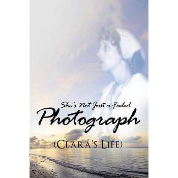 She's Not Just a Faded Photograph (Clara's Life) - by  Beatrice a Johnson (Paperback)