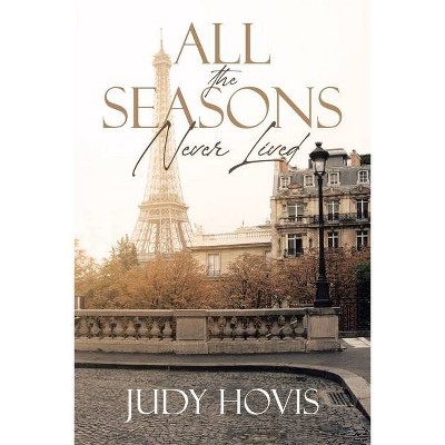 All the Seasons Never Lived - by  Judy Hovis (Paperback)