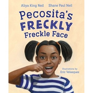 Pecosita's Freckly Freckle Face - by  Aliya King Neil & Shane Paul Neil (Hardcover) - 1 of 1