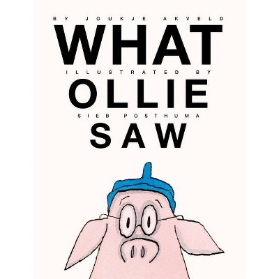 What Ollie Saw - by  Joukje Akveld (Hardcover)