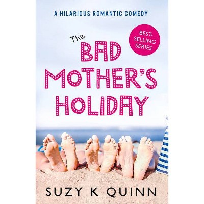 The Bad Mother's Holiday - by  Suzy K Quinn (Paperback)