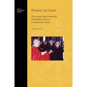 Passing the Light - (Topics in Contemporary Buddhism) by  Chün-Fang Yü (Hardcover) - 1 of 1