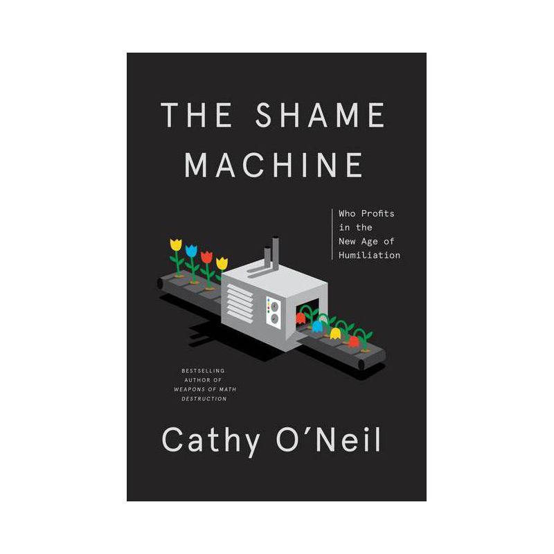 The Shame Machine - by  Cathy O'Neil (Hardcover), 1 of 2