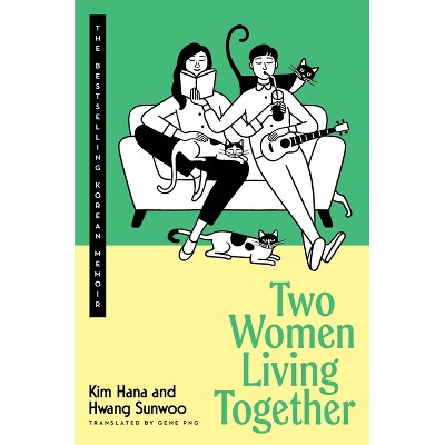 Two Women Living Together - by  Kim Hana & Hwang Sunwoo (Hardcover)