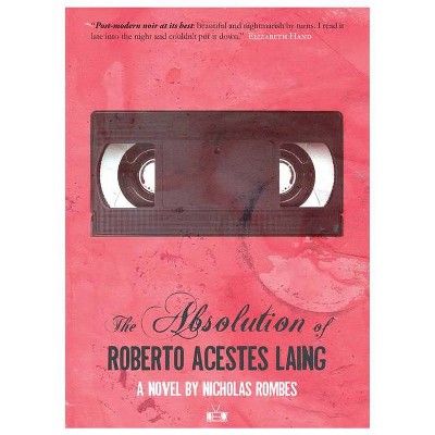 The Absolution of Roberto Acestes Laing - by  Nicholas Rombes (Paperback)