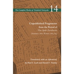 Unpublished Fragments from the Period of Thus Spoke Zarathustra (Summer 1882-Winter 1883/84) - (Complete Works of Friedrich Nietzsche) (Paperback) - 1 of 1