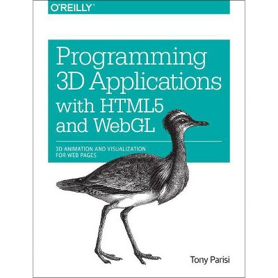 Programming 3D Applications with HTML5 and WebGL - by  Tony Parisi (Paperback)