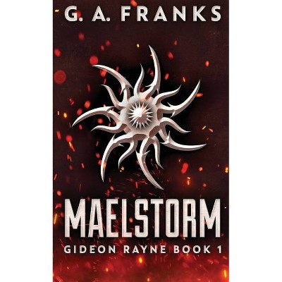 Maelstorm - (Gideon Rayne) by  G a Franks (Paperback)