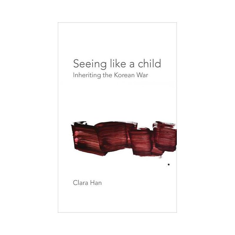 Seeing Like a Child - (Thinking from Elsewhere) by Clara Han, 1 of 2