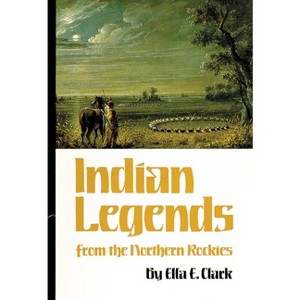 Indian Legends of the Northern Rockies - (Civilization of the American Indian) by  Ella C Clark (Paperback) - 1 of 1