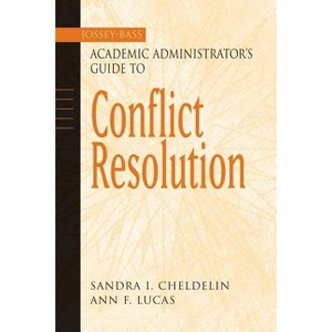 Conflict Resolution - (Jossey-Bass Academic Administrator's Guides) by  Sandra I Cheldelin & Ann F Lucas (Paperback) - 1 of 1