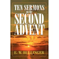 Ten Sermons on the Second Advent - by  E W Bullinger (Paperback)