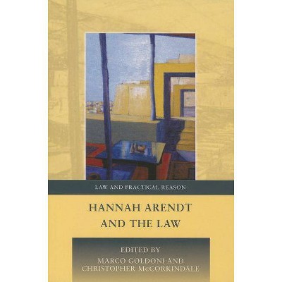 Hannah Arendt and the Law - (Law and Practical Reason) by  Marco Goldoni & Christopher McCorkindale (Paperback)