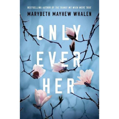 Only Ever Her - by  Marybeth Mayhew Whalen (Paperback)