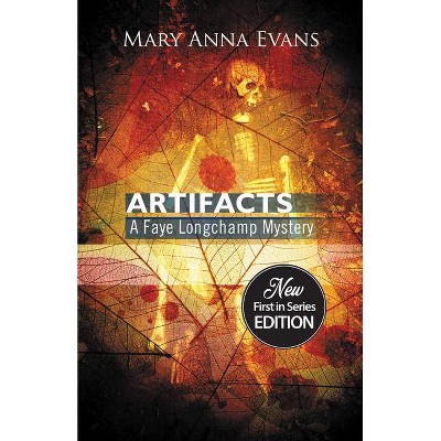 Artifacts - (Faye Longchamp) by  Mary Anna Evans (Paperback)