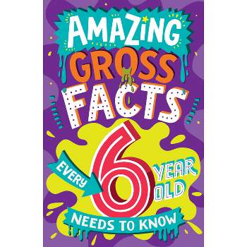 Amazing Gross Facts Every 6 Year Old Needs to Know - (Amazing Facts Every Kid Needs to Know) by  Caroline Rowlands (Paperback)