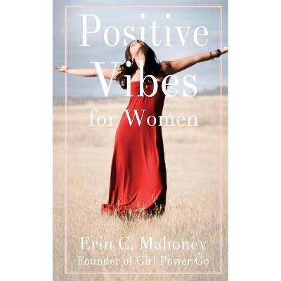 Positive Vibes for Women - by  Erin C Mahoney (Paperback)