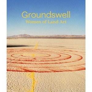 Groundswell: Women of Land Art - by  Leigh Arnold (Hardcover) - 1 of 1
