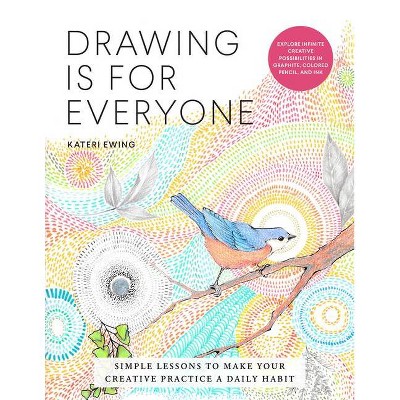 Drawing Is for Everyone - (Art Is for Everyone) by  Kateri Ewing (Paperback)