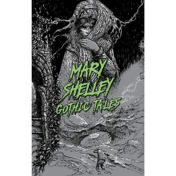 Mary Shelley: Gothic Tales - (Signature Select Classics) by  Mary Wollstonecraft Shelley (Paperback)