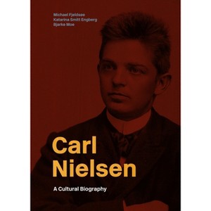 Carl Nielsen - by  Michael Fjeldsøe & Katarina Smitt Engberg & Bjarke Moe (Hardcover) - 1 of 1