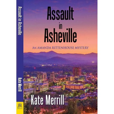 Assault in Asheville - (Amanda Rittenhouse Mystery) by  Kate Merrill (Paperback)