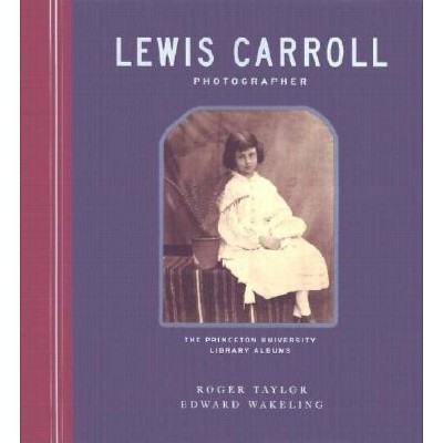 Lewis Carroll, Photographer - Annotated by  Roger Taylor & Edward Wakeling (Hardcover)