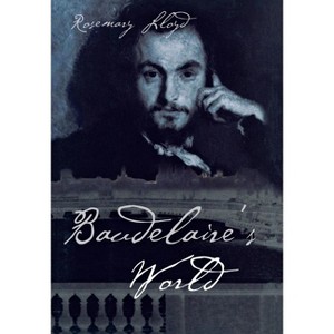Baudelaire's World - by  Rosemary H Lloyd (Hardcover) - 1 of 1