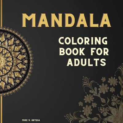 Mandala Coloring Book For Adults - by  Mike V Ortega (Paperback)