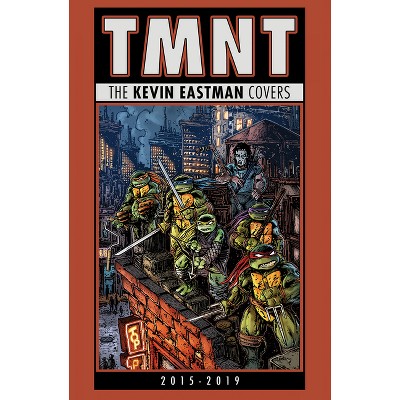 Teenage Mutant Ninja Turtles: The Kevin Eastman Covers (2015-2019) - (Hardcover)