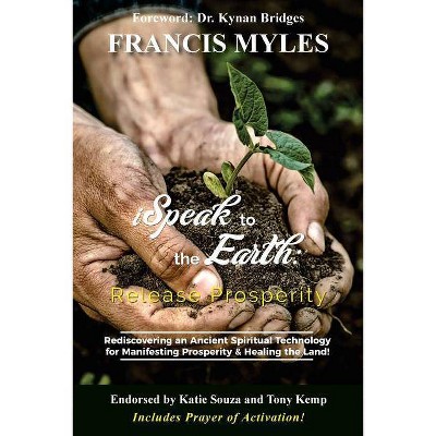 I Speak To The Earth - by  Francis Myles (Paperback)