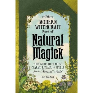 The Modern Witchcraft Book of Natural Magick - (Modern Witchcraft Magic, Spells, Rituals) by  Judy Ann Nock (Hardcover) - 1 of 1