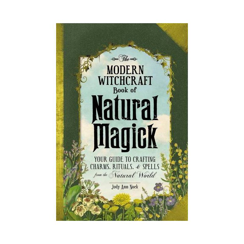 The Modern Witchcraft Book of Natural Magick - (Modern Witchcraft Magic, Spells, Rituals) by  Judy Ann Nock (Hardcover), 1 of 2