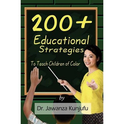  200+ Educational Strategies to Teach Children of Color - by  Jawanza Kunjufu (Paperback) 