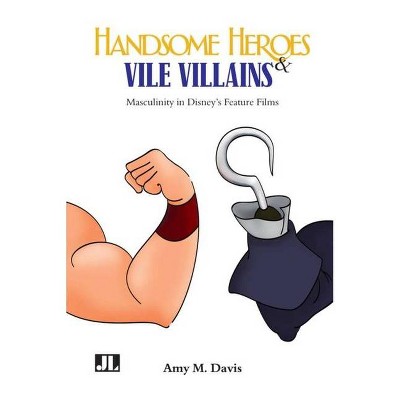 Handsome Heroes and Vile Villains - by  Amy M Davis (Paperback)