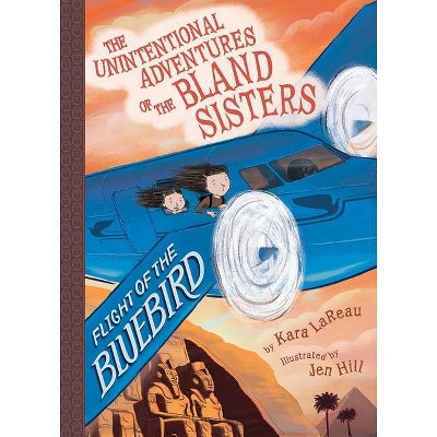 Flight of the Bluebird - (Unintentional Adventures of the Bland Sisters) by  Kara Lareau (Hardcover)