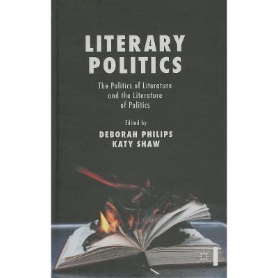 Literary Politics - by  D Philips & K Shaw (Hardcover)