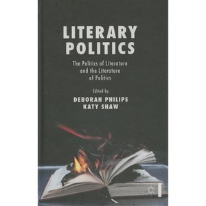 Literary Politics - by  D Philips & K Shaw (Hardcover) - 1 of 1